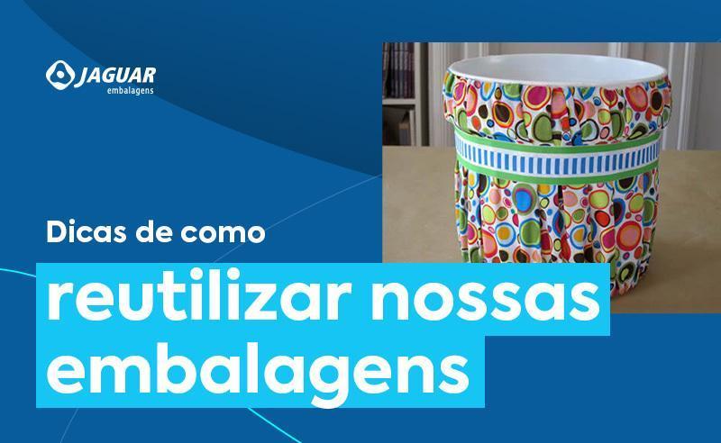 Jaguar Plásticos: dicas de como reutilizar nossas embalagens