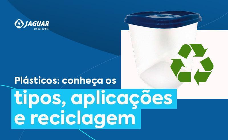 Plásticos: conheça os tipos, aplicações e reciclagem